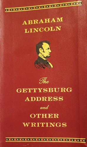 The Gettysburg Address and Other Writings by Abraham Lincoln