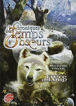 Chroniques des temps obscurs, Tome 1 : Frère de loup by Michelle Paver