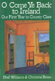 O Come Ye Back to Ireland: Our First Year in County Clare by Christine Breen, Niall Williams