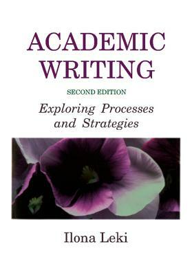 Academic Writing: Exploring Processes and Strategies by Ilona Leki