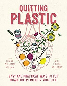 Quitting Plastic by Louise Williams, Clara Williams Roldan