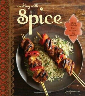 Cooking with Spice: From allspice to turmeric, easy recipes for international flavor by Jennifer Newens