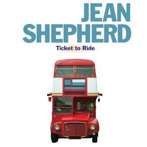 Ticket to Ride by Jean Shepherd