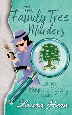 The Family Tree Murders: A Lainey Maynard Mystery Series Book 1 by Laura Hern