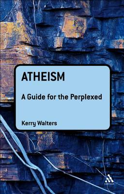 Atheism: A Guide for the Perplexed by Kerry Walters
