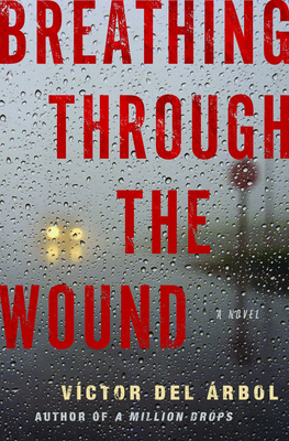 Breathing Through the Wound: A Novel by Lisa Dillman, Víctor del Árbol