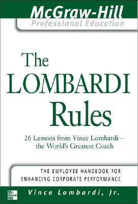 The Lombardi Rules: 26 Lessons from Vince Lombardi--The World's Greatest Coach by Vince Lombardi