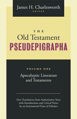 The Old Testament Pseudepigrapha: Apocalyptic Literature and Testaments by 
