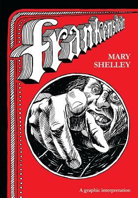 Frankenstein: A graphic interpretation by Mary Shelley