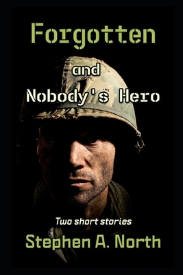 Forgotten and Nobody's Hero by Stephen A. North