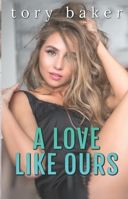 A Love Like Ours by Tory Baker