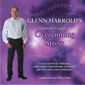 Glenn Harrold's Ultimate Guide to Overcoming Stress. by Glenn Harrold