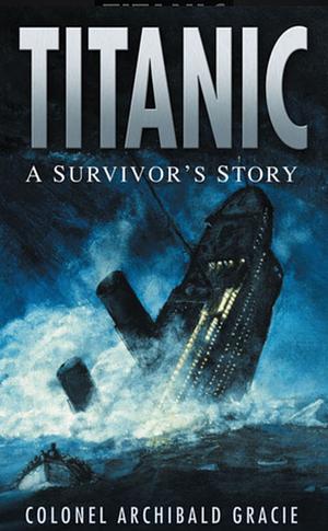 Titanic - A Survivor's Story by Archibald Gracie