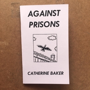 Against Prisons by Catherine Baker