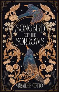 Songbird of the Sorrows by Braidee Otto