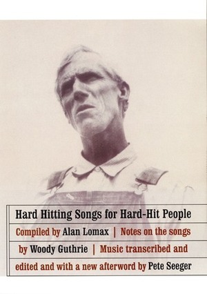 Hard Hitting Songs for Hard-Hit People by Woody Guthrie, Alan Lomax, John Steinbeck