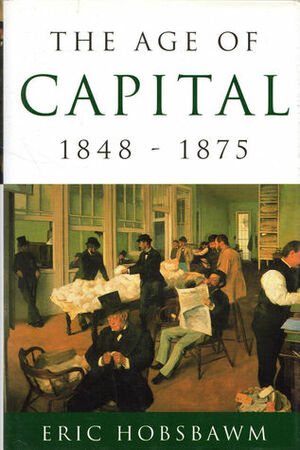 The Age of Capital, 1848-75 by Eric Hobsbawm
