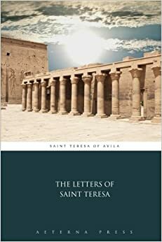 The Letters of Saint Teresa by Aeterna Press, Teresa of Avila