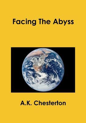 Facing The Abyss by A. K. Chesterton