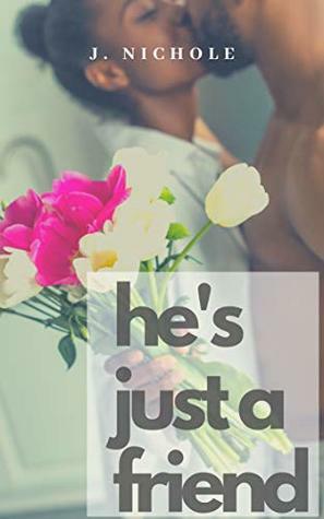 He's Just a Friend by J. Nichole