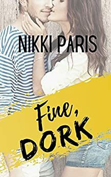 Fine, Dork by Nikki Paris