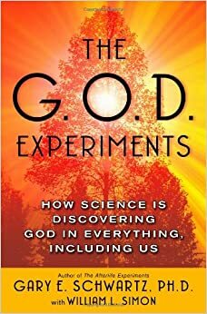 The G.O.D. Experiments: How Science Is Discovering God in Everything, Including Us by William L. Simon, Gary E. Schwartz