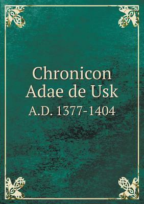 Chronicon Adae de Usk A.D. 1377-1404 by Edward Maunde Thompson