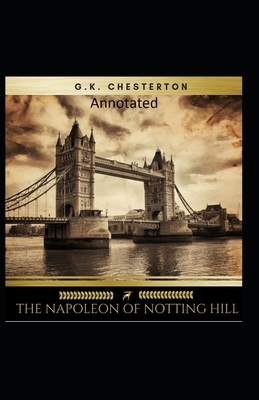 The Napoleon of Notting Hill (Annotated Original Edition) by G.K. Chesterton