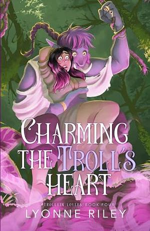 Charming the Troll's Heart by Lyonne Riley