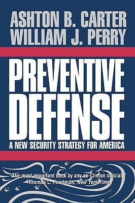 Preventive Defense: A New Security Strategy for America by William J. Perry, Ashton B. Carter