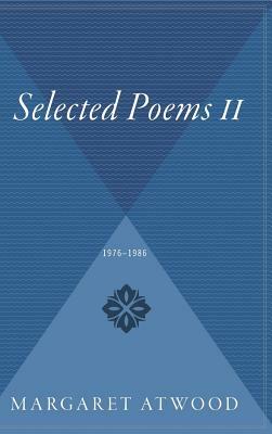 Selected Poems II: 1976 - 1986 by Margaret Atwood