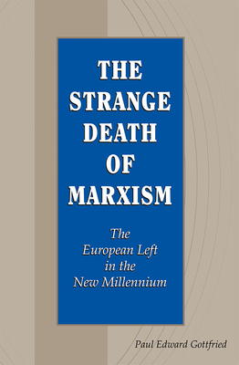 The Strange Death of Marxism, Volume 1: The European Left in the New Millennium by Paul Edward Gottfried