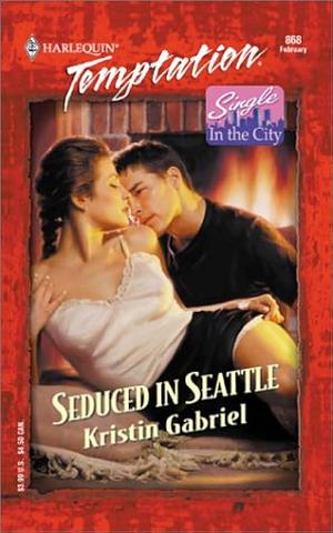 Seduced in Seattle by Kristin Gabriel