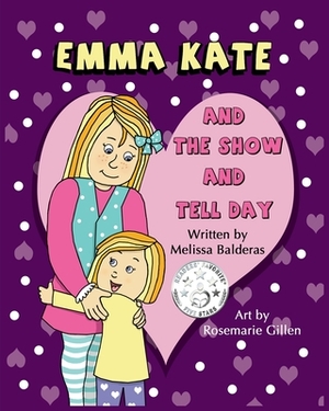 Emma Kate and The Show and Tell Day by Melissa Balderas