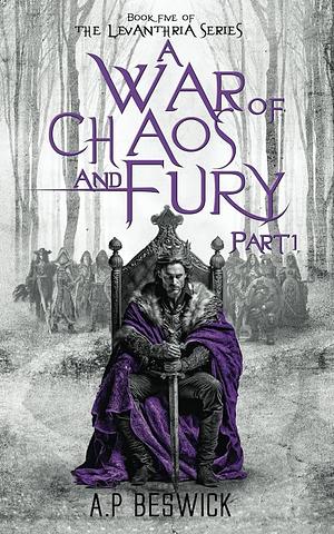 A War of Chaos and Fury Part 1 by A.P. Beswick