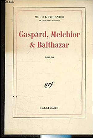 Melchior, Gaspar, Baltasar by Michel Tournier