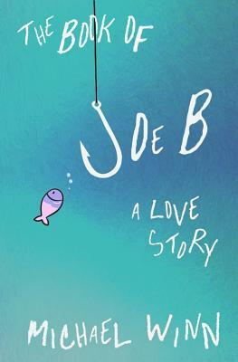 The Book of Joe B: A Love Story by Michael Winn