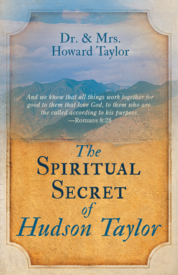 The Spiritual Secret of Hudson Taylor by Dr. Howard Taylor