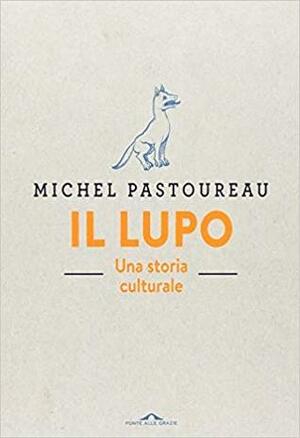 Il lupo. Una storia culturale by Michel Pastoureau