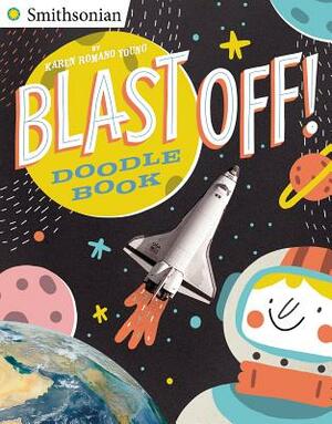 Blast Off! Doodle Book: All Kinds of Do-It-Yourself Fun! by Karen Romano Young