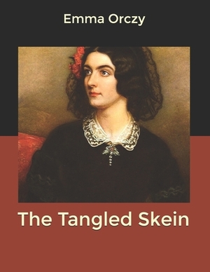 The Tangled Skein by Emma Orczy