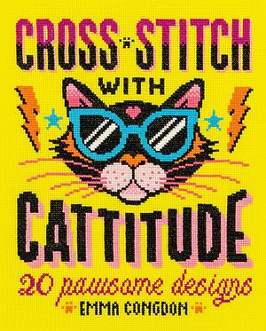 Cross Stitch with Cattitude: 20 Pawsome Designs by Emma Congdon