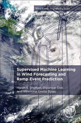 Supervised Machine Learning in Wind Forecasting and Ramp Event Prediction by Harsh S. Dhiman, Dipankar Deb, Valentina Emilia Balas