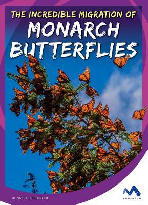 The Incredible Migration of Monarch Butterflies by Nancy Furstinger