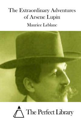 The Extraordinary Adventures of Arsene Lupin by Maurice Leblanc