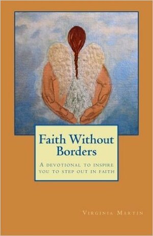Faith Without Borders: A Devotional to Inspire You to Step Out in Faith. by Maria Tusa, Virginia Martin