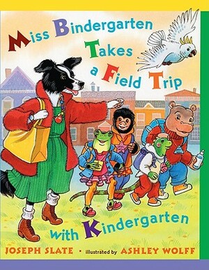 Miss Bindergarten Takes a Field Trip by Joseph Slate