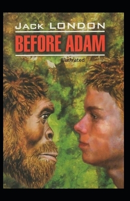 Before Adam Illustrated by Jack London