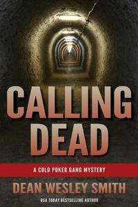 Calling Dead: A Cold Poker Gang Mystery by Dean Wesley Smith