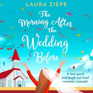 The Morning After the Wedding Before by Laura Ziepe